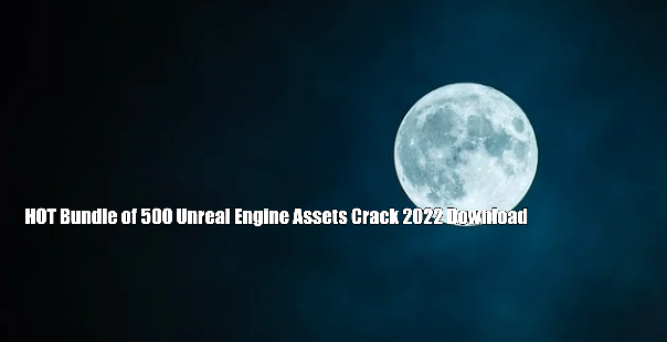 Download HOT Bundle of 500 Unreal Engine Assets Crack 2022